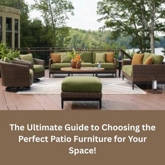 The Ultimate Guide to Choosing the Perfect Patio Furniture for Your Space!