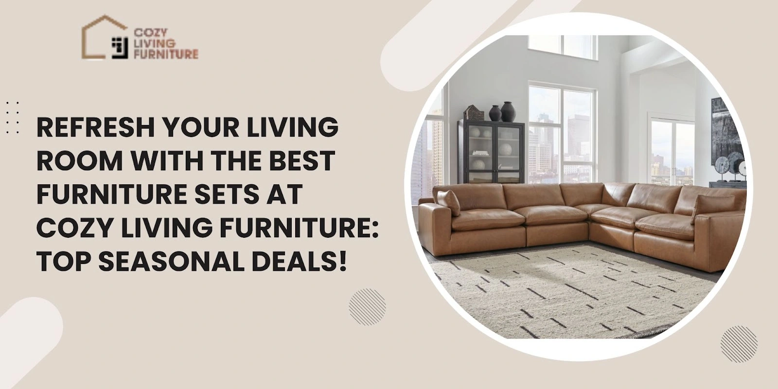 Refresh Your Living Room with the Best Furniture Sets at Cozy Living Furniture: Top Seasonal Deals!